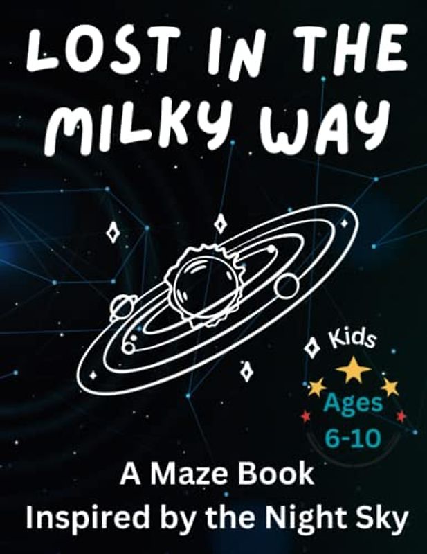 Lost in the Milky Way, A Maze Book Inspired by the Night Sky, Kids Ages 6-10: Test Your Problem-solving Skills and Learn About Astronomy With This Captivating Puzzle Book