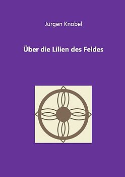 Über die Lilien des Feldes