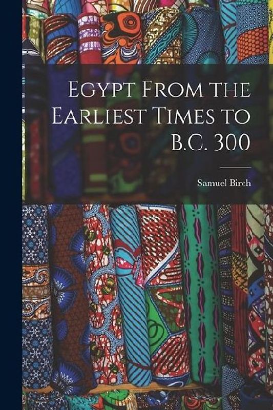 Egypt From the Earliest Times to B.C. 300