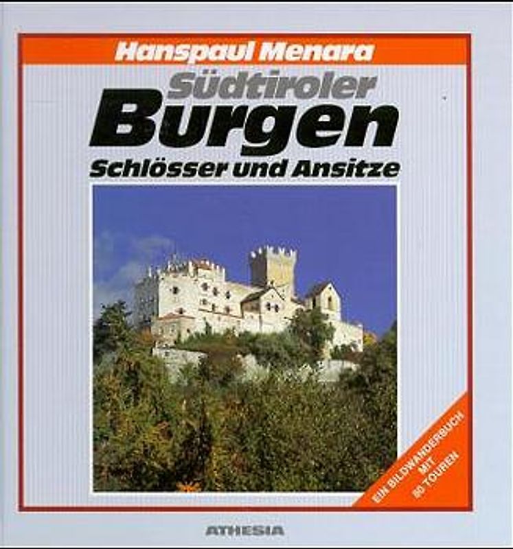 Burgen, Schlösser, Ansitze. Ein Bildwanderbuch mit 80 Touren