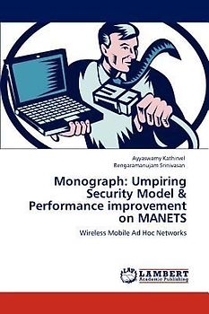 Monograph: Umpiring Security Model & Performance improvement on MANETS