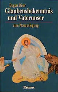 Glaubensbekenntnis und Vaterunser. Eine Neuauslegung