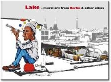 Lake - mural art from Berlin & other cities