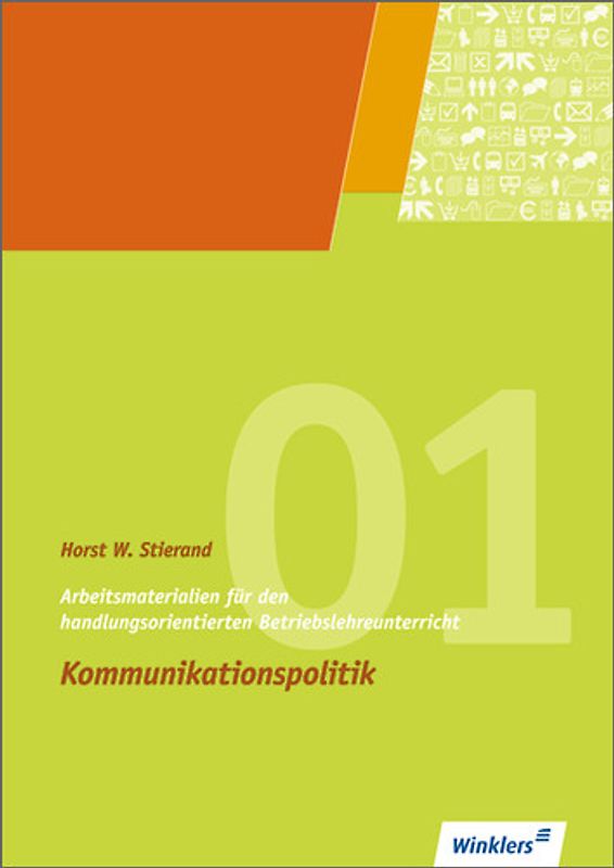 Arbeitsmaterialien für den handlungsorientierten Betriebslehreunterricht. Kommunikationspolitik: Arbeitsheft, 2. Auflage, 2009