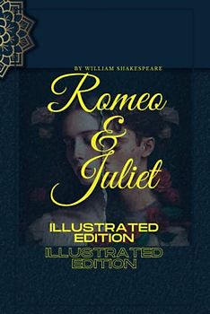 romeo and juliet by william shakespeare: Illustrated Edition