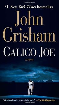 Calico Joe: A Novel - Grisham, John