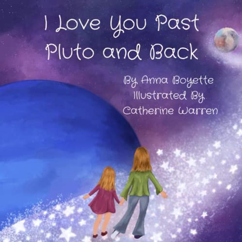 I Love You Past Pluto and Back: When a daughter tries to express her love for her mother, she soon realizes how vast the galaxy is.