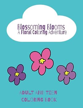 Blossoming Blooms: A Floral Coloring Adventure