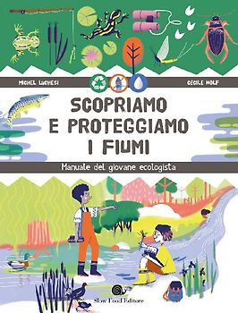 Scopriamo e proteggiamo i fiumi. Manuale del giovane ecologista