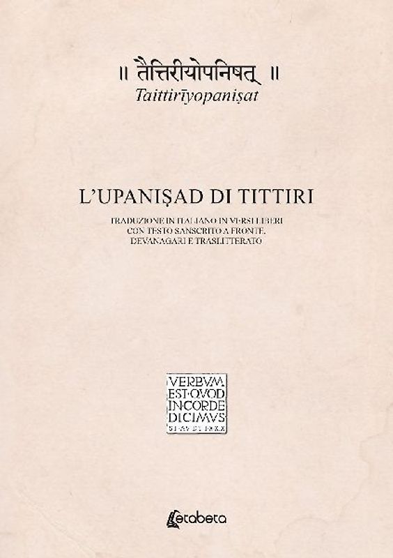 Taittir¿yopani¿at. L'Upani¿ad di Tittiri. Traduzione in italiano in versi liberi con testo sanscrito a fronte, devan¿gar¿ e traslitterato