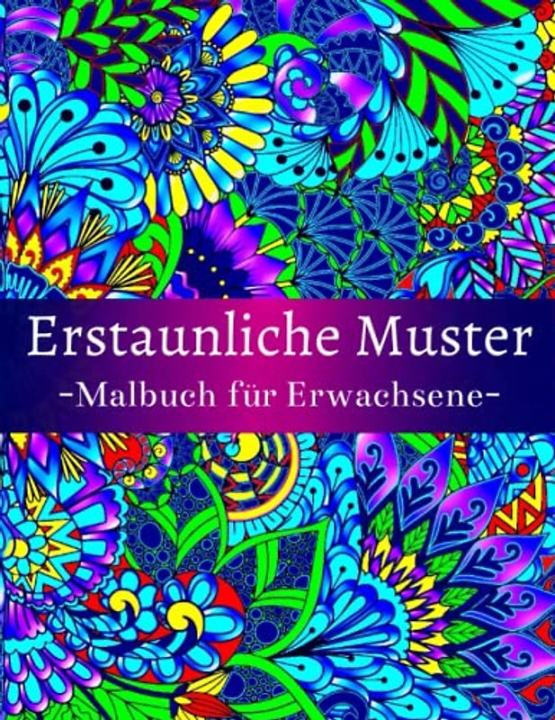Erstaunliche Muster Malbuch für Erwachsene: Mit 54 schönen und entspannenden Musterdesigns für Stressabbau und Entspannung, mit Blumen- und Mandala-Mustern.