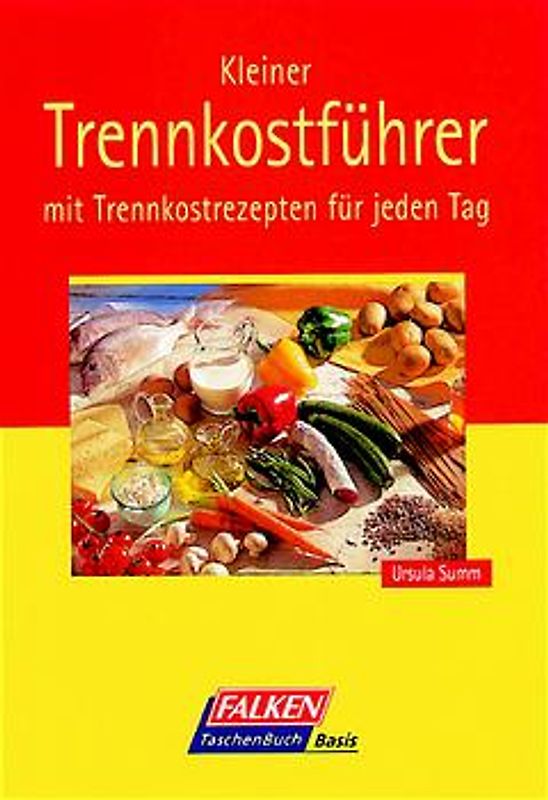 Kleiner Trennkostführer. Mit Trennkost-Rezepten für jeden Tag