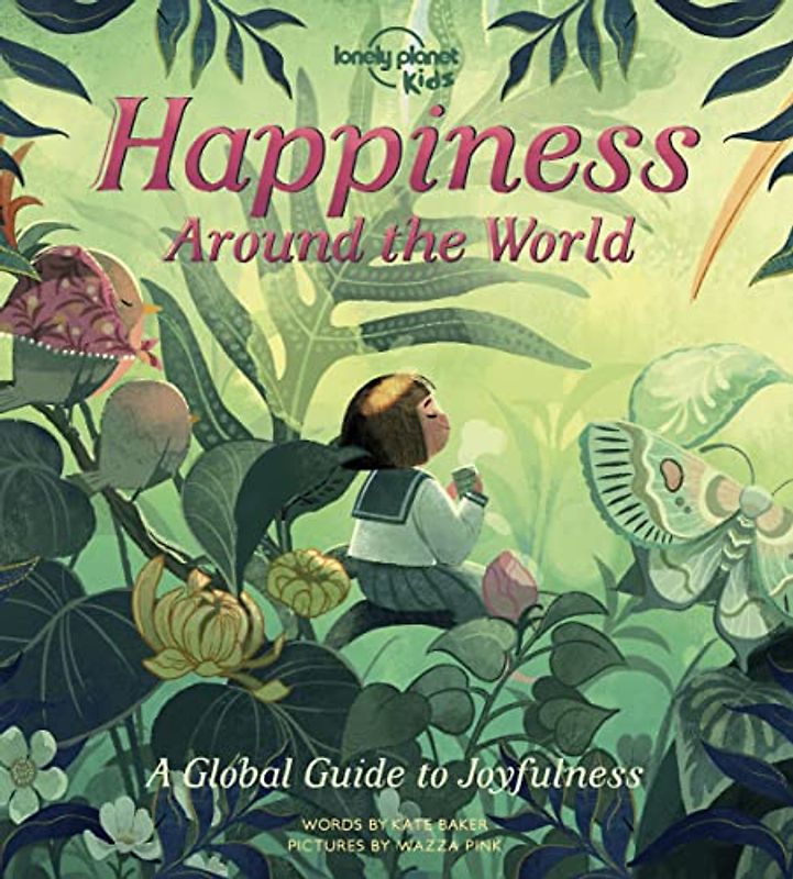 Lonely Planet Kids Happiness Around the World 1: A Global Guide to Joyfulness