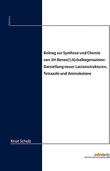Beitrag zur Synthese und Chemie von 2H-Benzo[1,4]chalkogenazinen: Darstellung neuer Lactamstrukturen, Tetrazole und Aminoketone