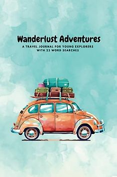Wanderlust Adventures: A Travel Journal for Young Explorers with 24 Word Searches: Spark Creativity and Improve Writing Skills through Memorable Vacations