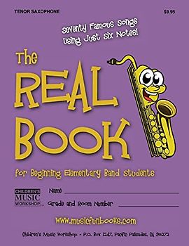 The Real Book for Beginning Elementary Band Students (Tenor Saxophone): Seventy Famous Songs Using Just Six Notes