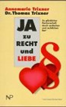 Ja zu Recht und Liebe. Zu glücklicher Partnerschaft durch seelischen und rechtlichen Rat. (Österreichisches Recht)