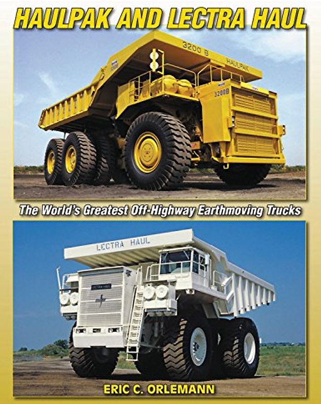 Haulpak and Lectra Haul: The World's Greatest Off-Highway Earthmoving Trucks