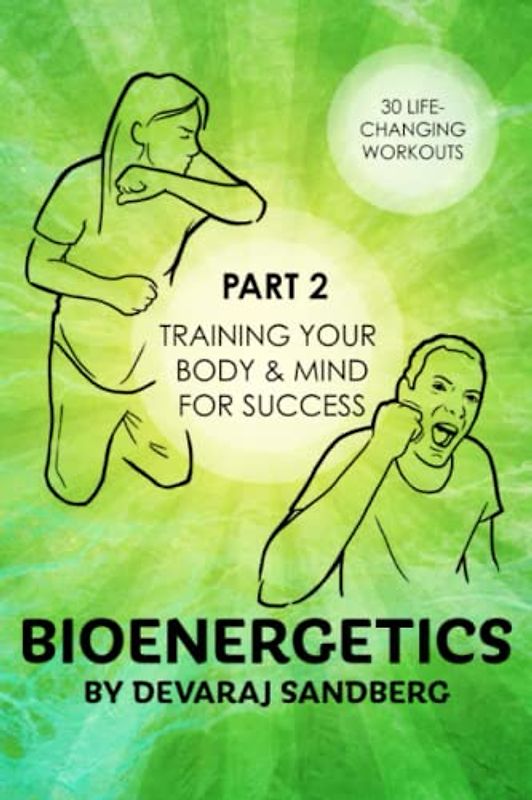 Bioenergetics: Part 2 - Training Your Body & Mind for Success! (Bioenergetics & Reichian Therapy with Devaraj, Band 2)