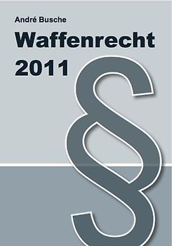 Waffenrecht 2011 - Einführung in das Waffengesetz mit Erläuterungen zum Beschußgesetz