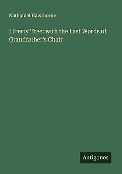 Liberty Tree: with the Last Words of Grandfather's Chair
