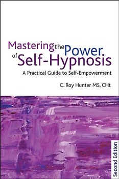 Master the Power of Self-Hypnosis. C. Roy Hunter - Hunter, Roy