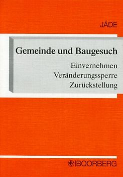 Gemeinde und Baugesuch. Einvernehmen - Veränderungssperre - Zurückstellung