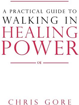A Practical Guide to Walking in Healing Power
