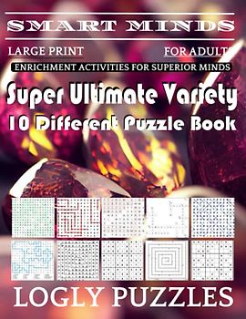 Smart Minds -Variety 10 Different Puzzle Book For Adults: Ultimate Variety Puzzles Large-Print Word Search, Word Maze .Word Spiral ,Word Angles, ... Crossword And Sudoku Easy , Medium And Hard