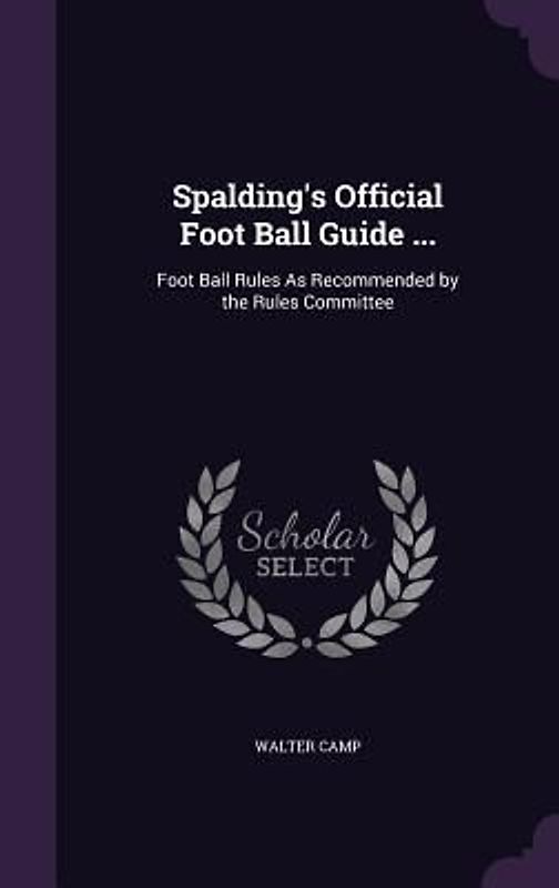 Spalding's Official Foot Ball Guide ...