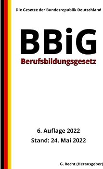 Berufsbildungsgesetz - BBiG, 6. Auflage 2022: Die Gesetze der Bundesrepublik Deutschland