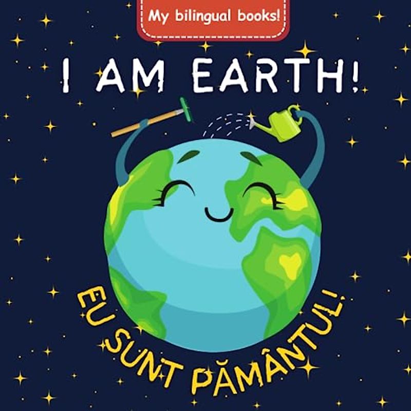 I am the Earth, My first romanian book, romanian to english kids, romanian to english vocabulary: Earth day book, Carti in limba romana, carti pentru ... romana, romanian language learning kids book