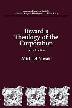 Toward a Theology of the Corporation (Studies in Religion, Philosophy, and Public Policy)