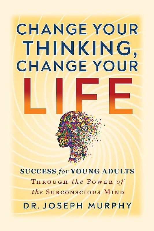 Change Your Thinking, Change Your Life