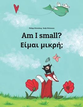 Am I small? Είμαι μικρή;: Children's Picture Book English-Greek (Bilingual Edition) (Bilingual Books (English-Greek) by Philipp Winterberg)
