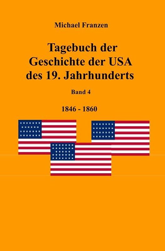 Tagebuch der Geschichte der USA des 19. Jahrhunderts, Band 4 1846-1860