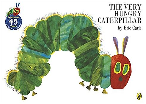 The Very Hungry Caterpillar. - Eric Carle