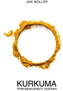 KURKUMA therapeutisch nutzen: - Ein Erfahrungsbericht -