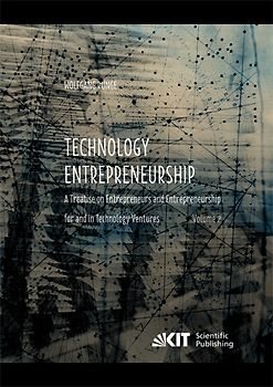 Technology Entrepreneurship : A Treatise on Entrepreneurs and Entrepreneurship for and in Technology Ventures. Band 2.