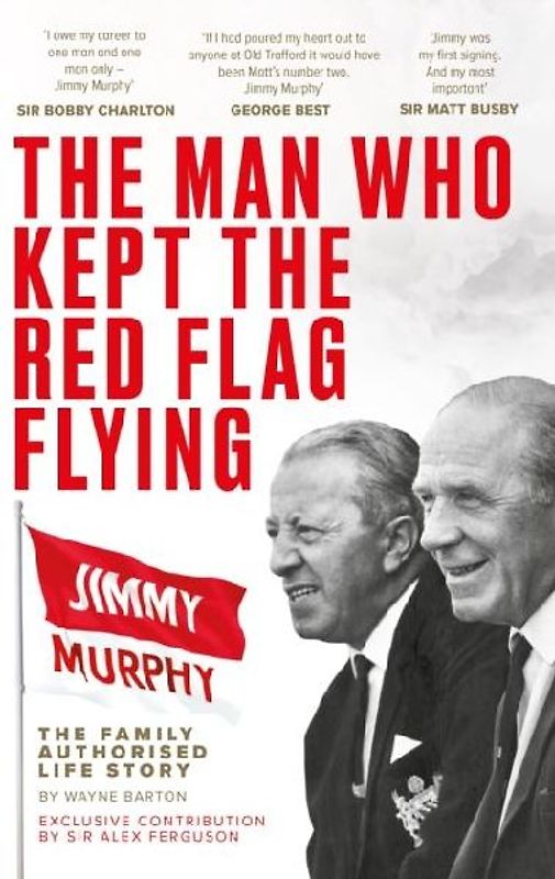 The Man Who Kept The Red Flag Flying: Jimmy Murphy