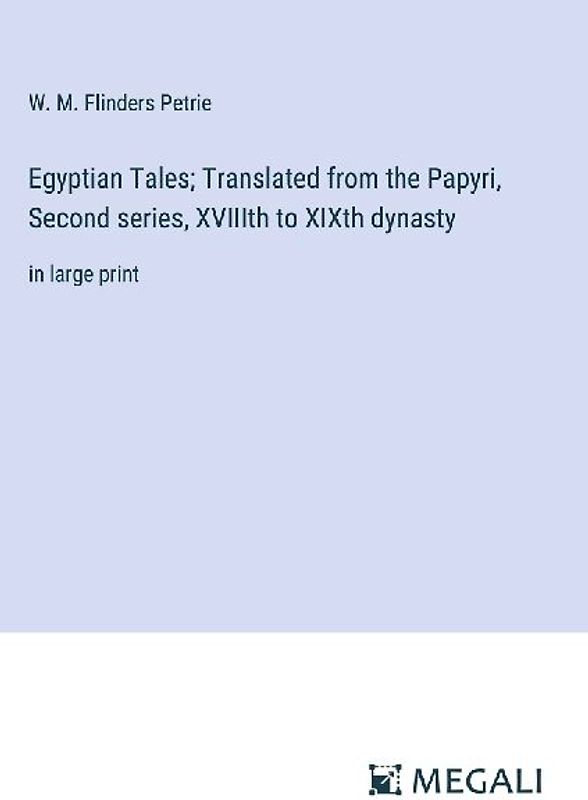 Egyptian Tales; Translated from the Papyri, Second series, XVIIIth to XIXth dynasty