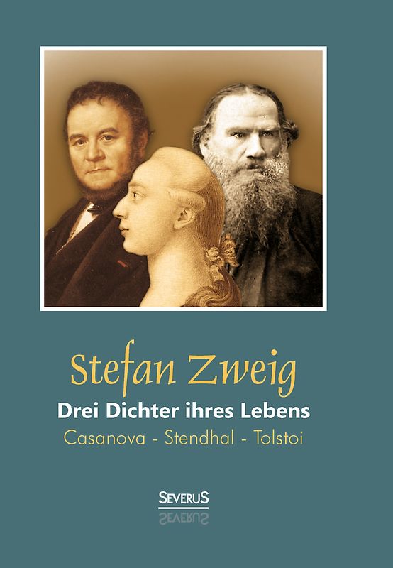 Drei Dichter ihres Lebens: Casanova - Stendhal - Tolstoi