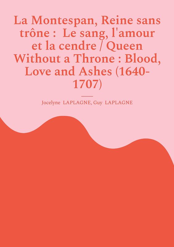 La Montespan, Reine sans trône : Le sang, l'amour et la cendre / Queen Without a Throne : Blood, Love and Ashes (1640-1707)