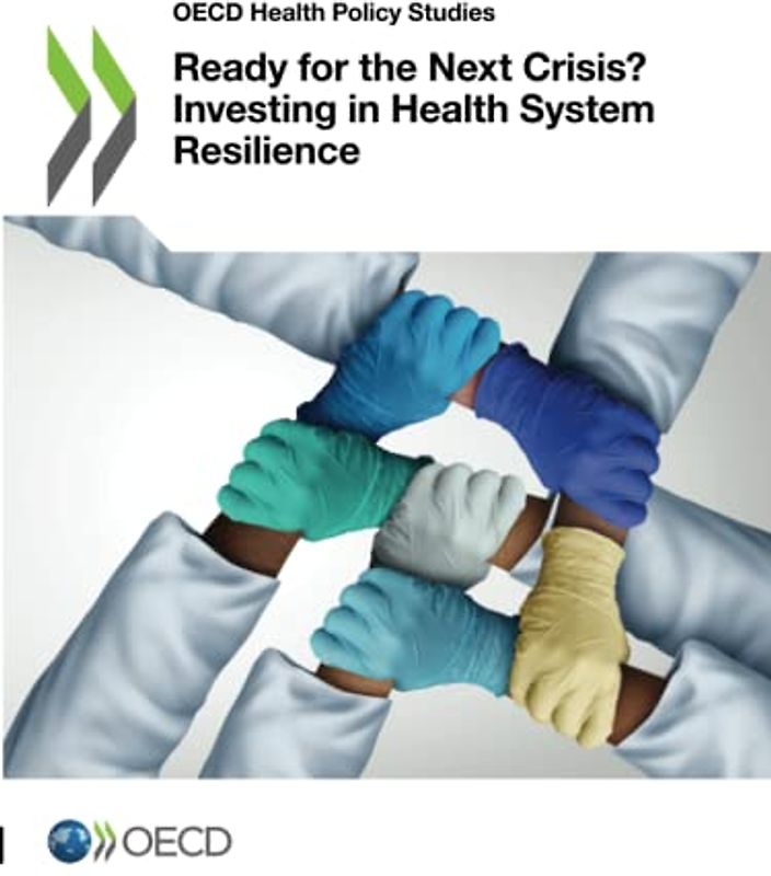 Ready for the Next Crisis? Investing in Health System Resilience (OECD Health Policy Studies)