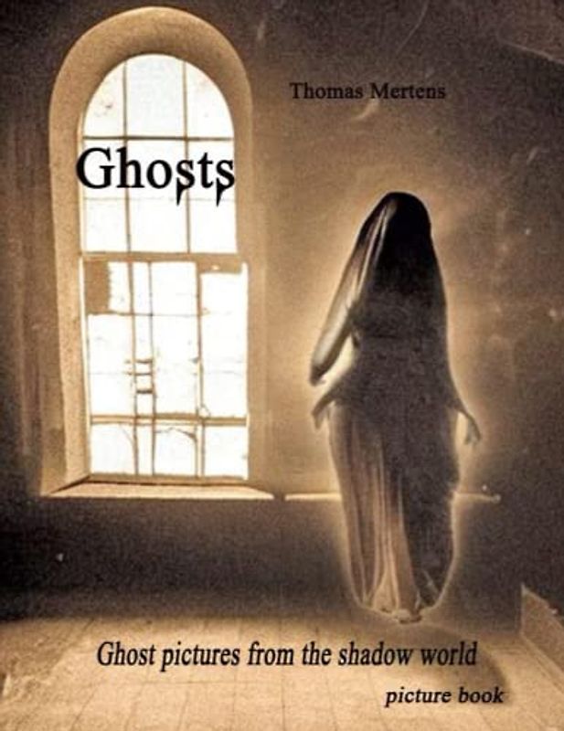 Ghosts - ghost pictures from the shadow world: A picture book that recalls the forgotten time of spiritism and ghost photography