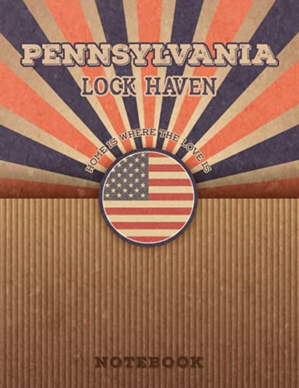 Lock Haven Pennsylvania Home Is Where The Love Is Notebook: Record your memories to be a beautiful memory in the most beautiful place, 8.5x11 in ,110 Lined Pages.