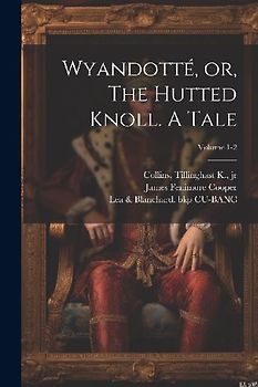 Wyandotté, or, The Hutted Knoll. A Tale; Volume 1-2