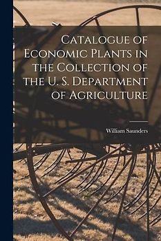 Catalogue of Economic Plants in the Collection of the U. S. Department of Agriculture