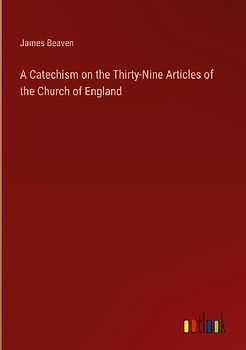 A Catechism on the Thirty-Nine Articles of the Church of England