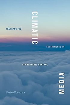 Climatic Media: Transpacific Experiments in Atmospheric Control (Elements)